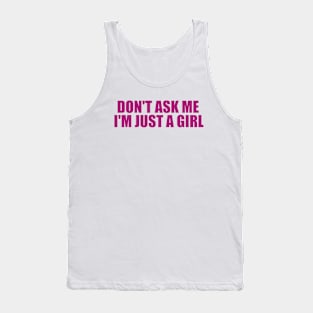 Don't Ask Me I'm Just A Girl . Y2k Inspired Tank Top